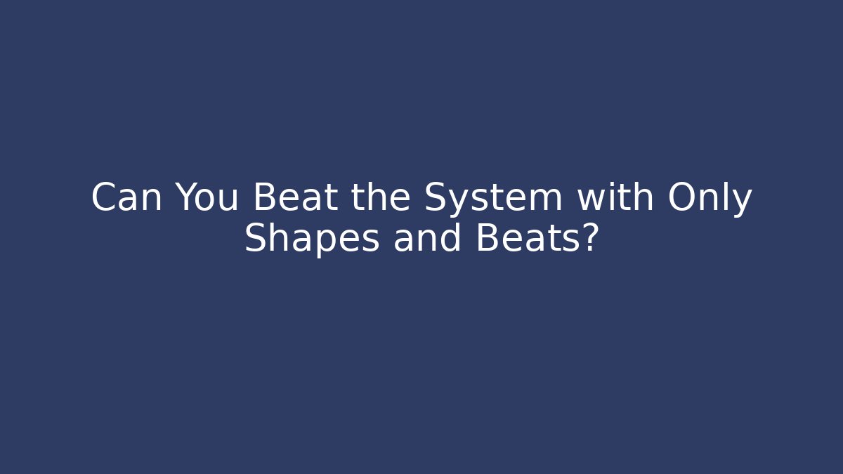 Can You Beat the System with Only Shapes and Beats? - Critter Realm