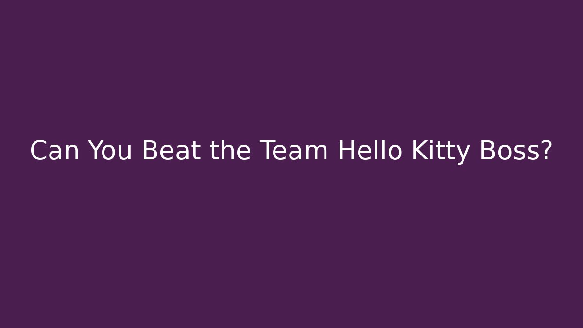Can You Beat the Team Hello Kitty Boss?