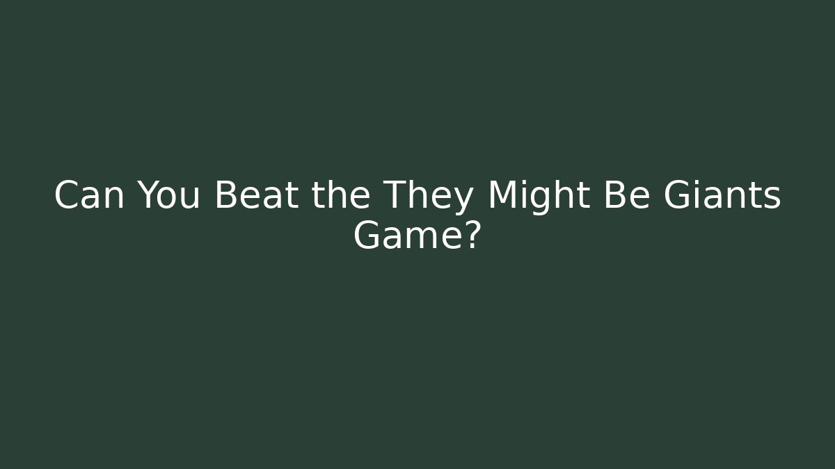 Can You Beat the They Might Be Giants Game?