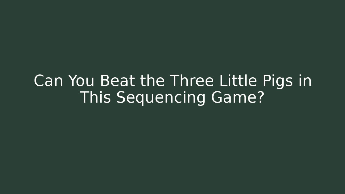 Can You Beat the Three Little Pigs in This Sequencing Game?