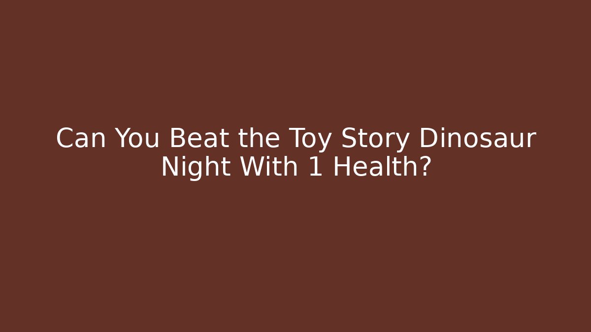 Can You Beat the Toy Story Dinosaur Night With 1 Health?