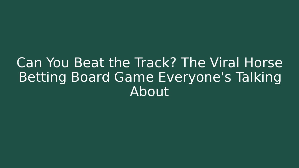 Can You Beat the Track? The Viral Horse Betting Board Game Everyone’s Talking About