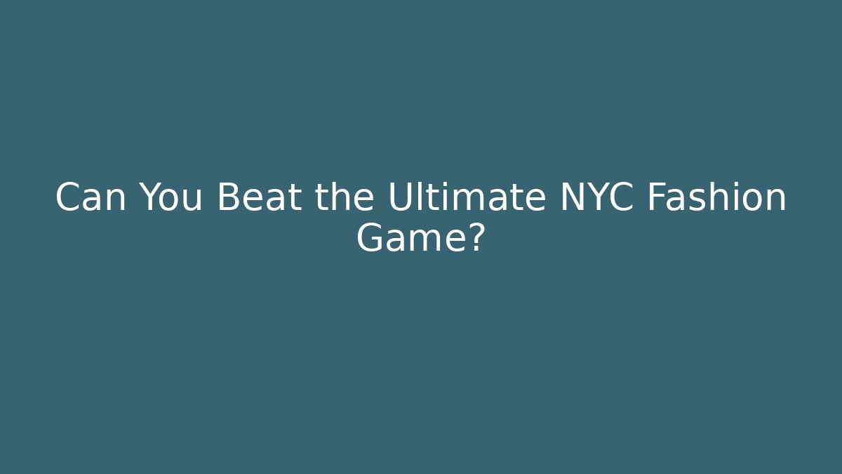 Can You Beat the Ultimate NYC Fashion Game?
