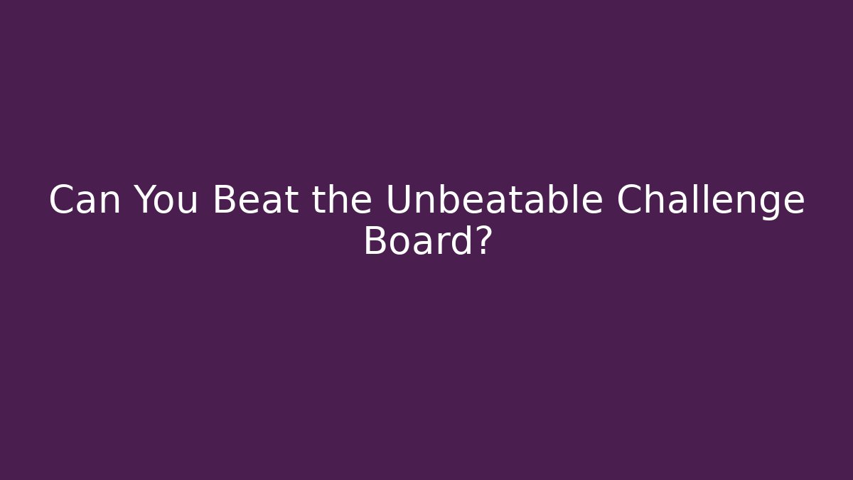 Can You Beat the Unbeatable Challenge Board? - Critter Realm