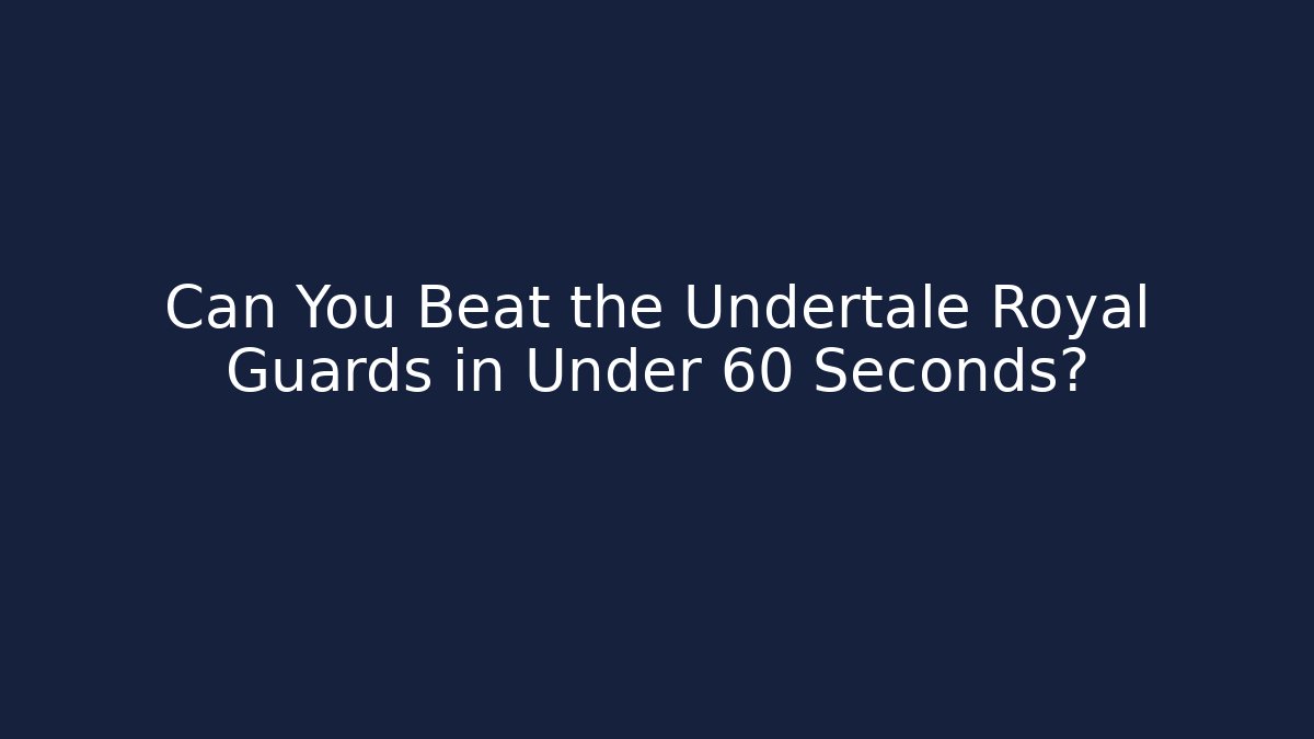 Can You Beat the Undertale Royal Guards in Under 60 Seconds?