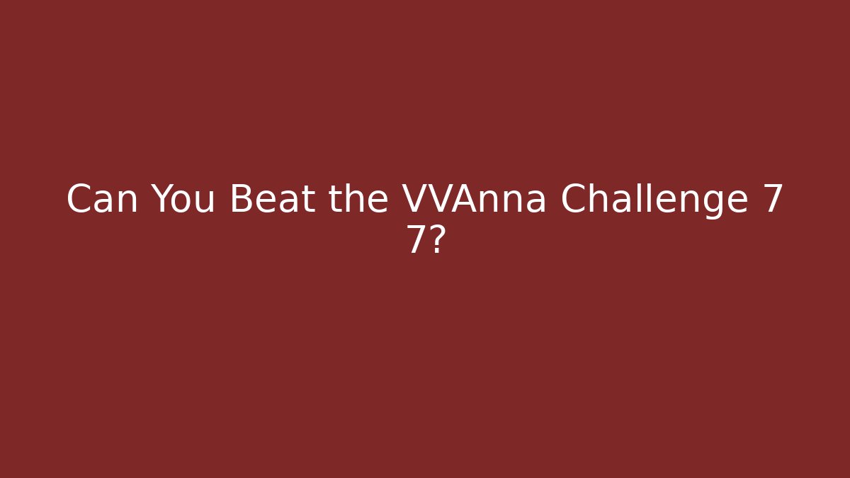 Can You Beat the VVAnna Challenge 7 7? - Critter Realm