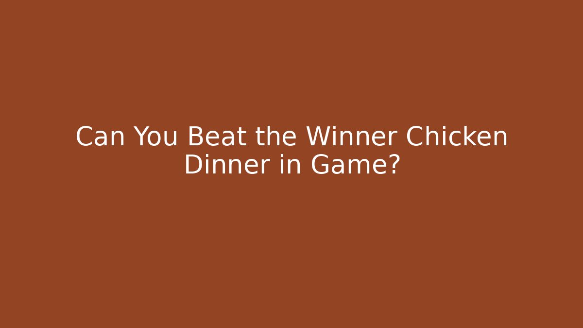 Can You Beat the Winner Chicken Dinner in Game? - Critter Realm