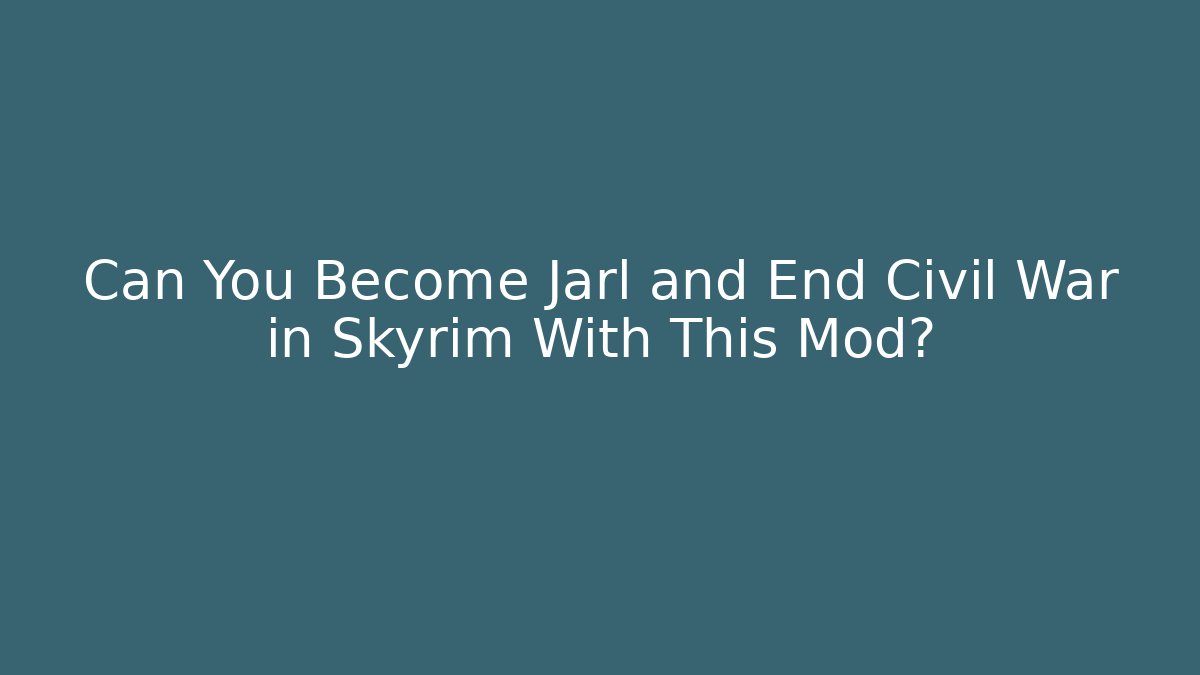 Can You Become Jarl and End Civil War in Skyrim With This Mod?