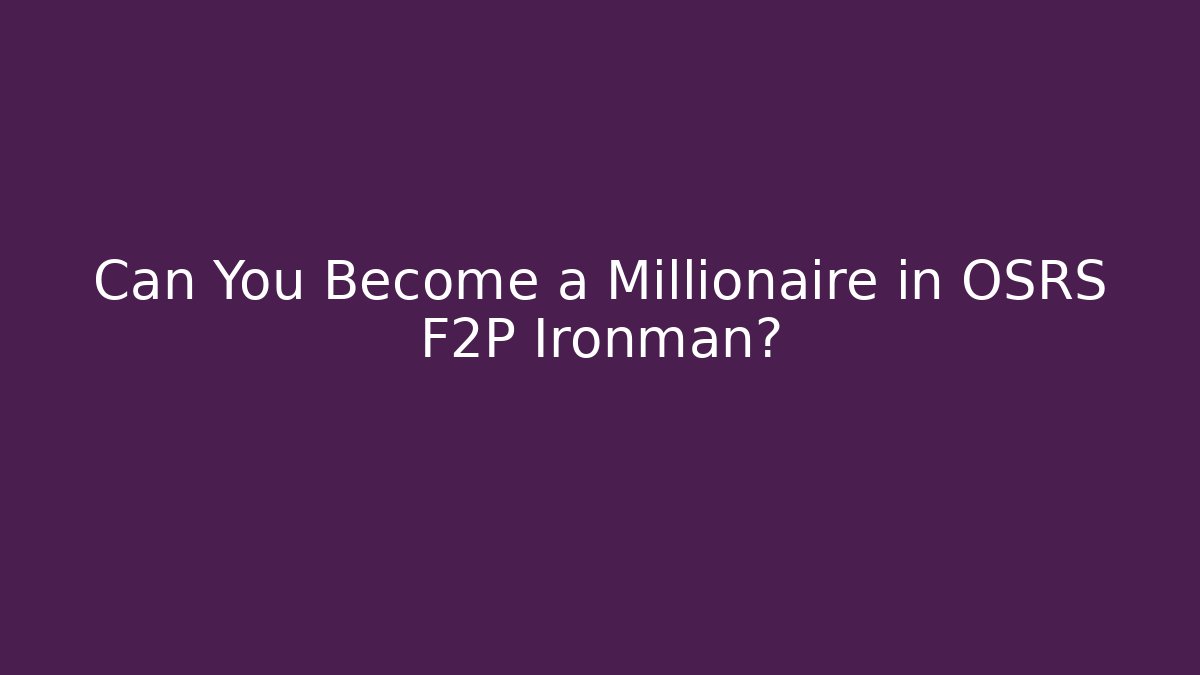 Can You Become a Millionaire in OSRS F2P Ironman?