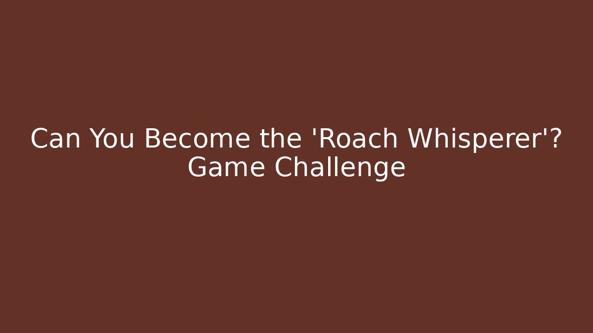 Can You Become the 'Roach Whisperer'? Game Challenge - Critter Realm