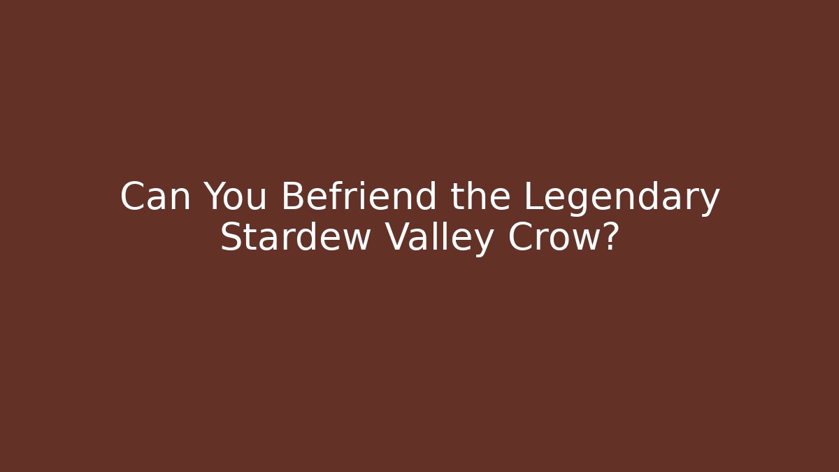 Can You Befriend the Legendary Stardew Valley Crow?