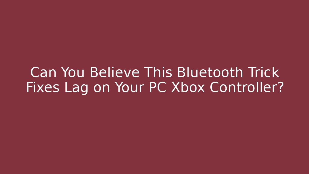 Can You Believe This Bluetooth Trick Fixes Lag on Your PC Xbox Controller?
