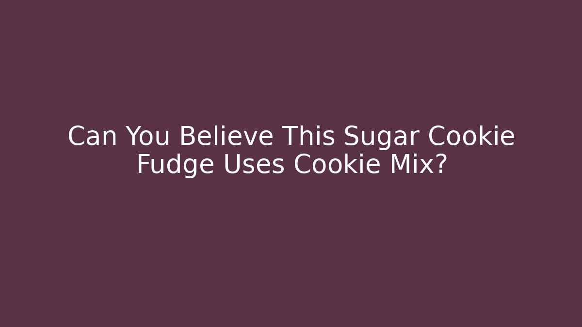Can You Believe This Sugar Cookie Fudge Uses Cookie Mix?