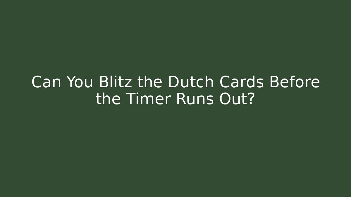 Can You Blitz the Dutch Cards Before the Timer Runs Out?
