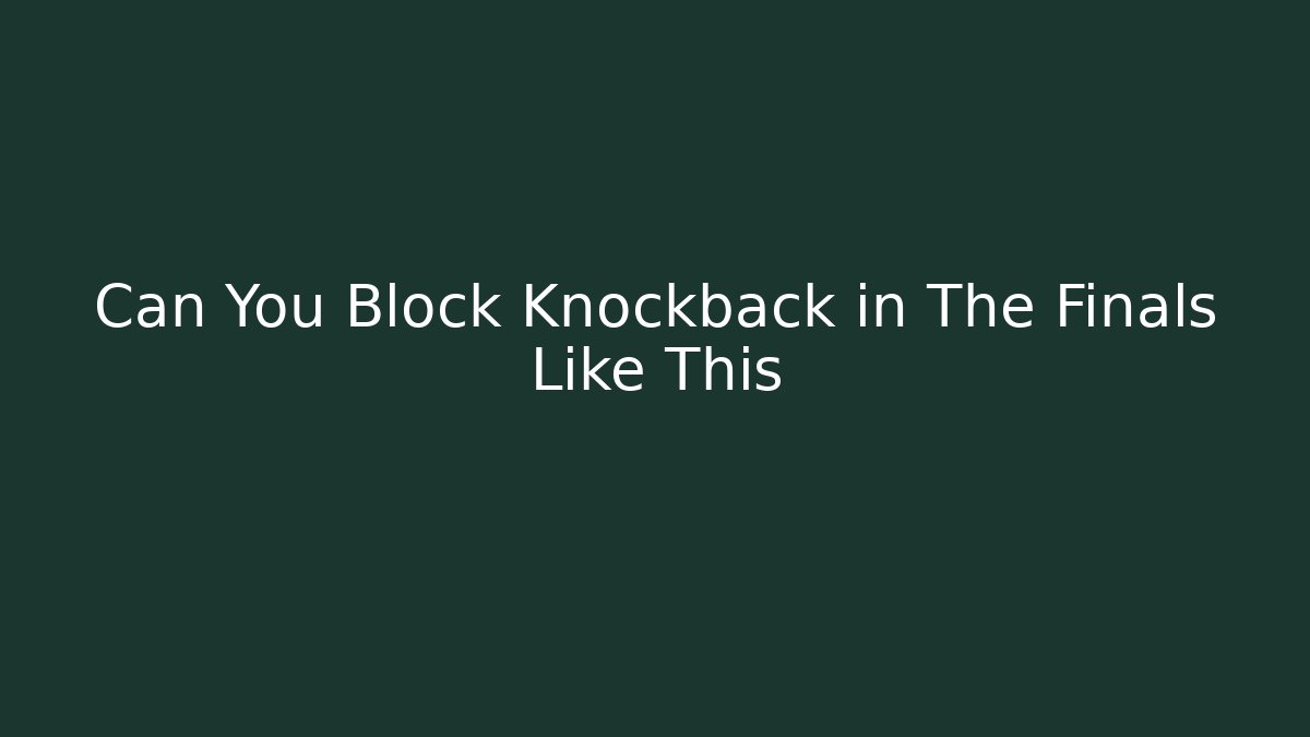 Can You Block Knockback in The Finals Like This