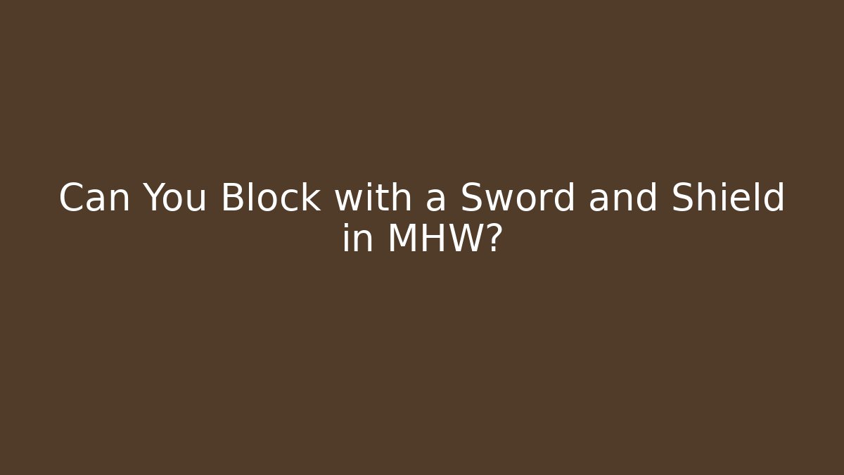 Can You Block with a Sword and Shield in MHW?