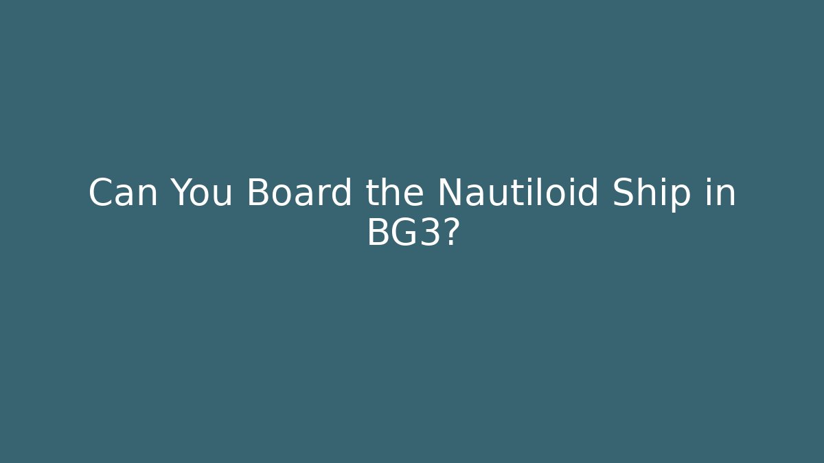 Can You Board the Nautiloid Ship in BG3?