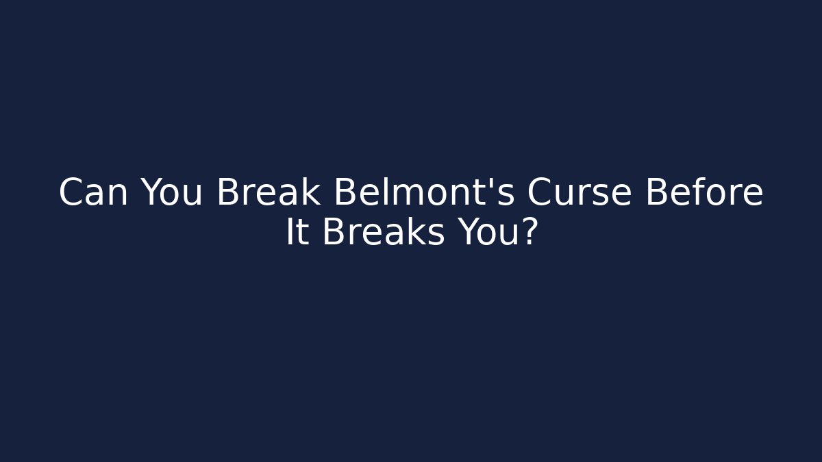 Can You Break Belmont's Curse Before It Breaks You?