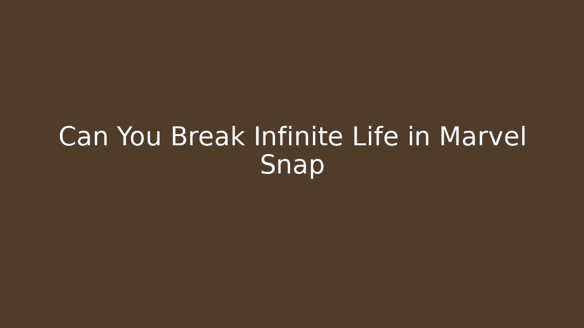 Can You Break Infinite Life in Marvel Snap