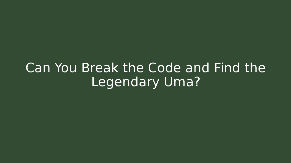 Can You Break the Code and Find the Legendary Uma? - Critter Realm