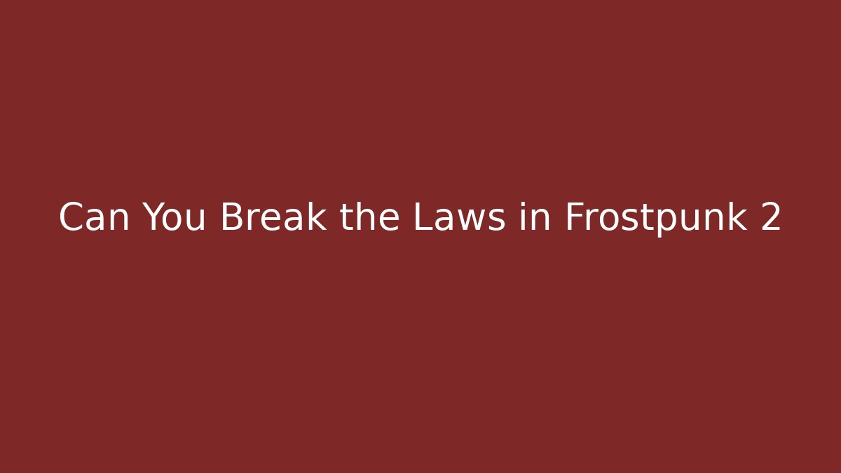 Can You Break the Laws in Frostpunk 2