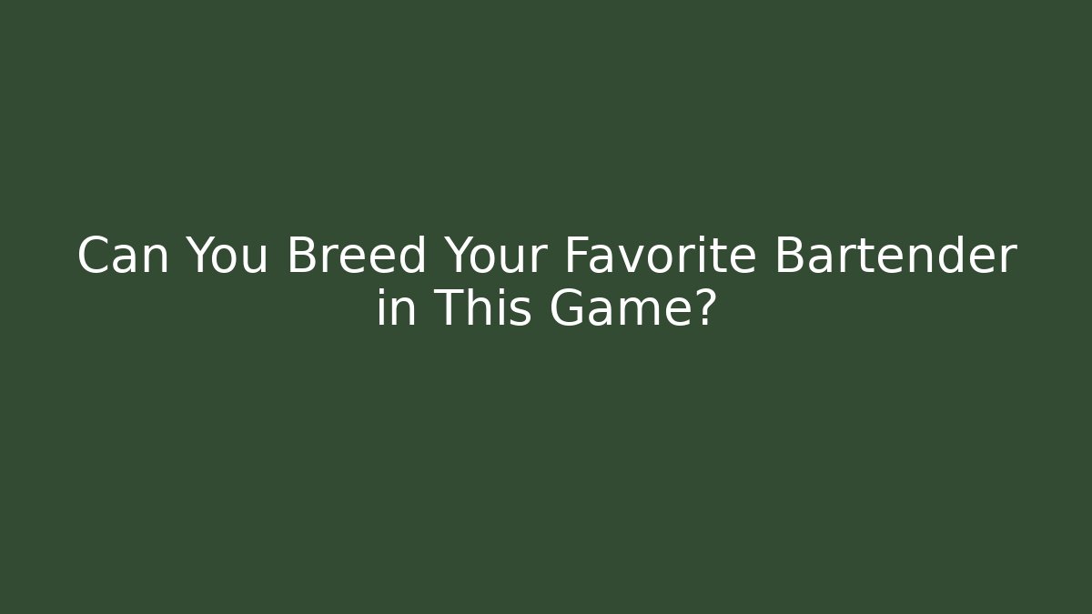 Can You Breed Your Favorite Bartender in This Game?