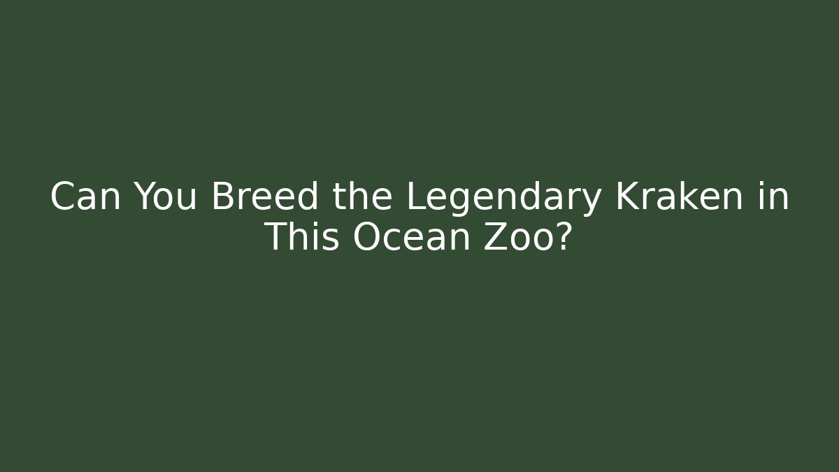 Can You Breed the Legendary Kraken in This Ocean Zoo?