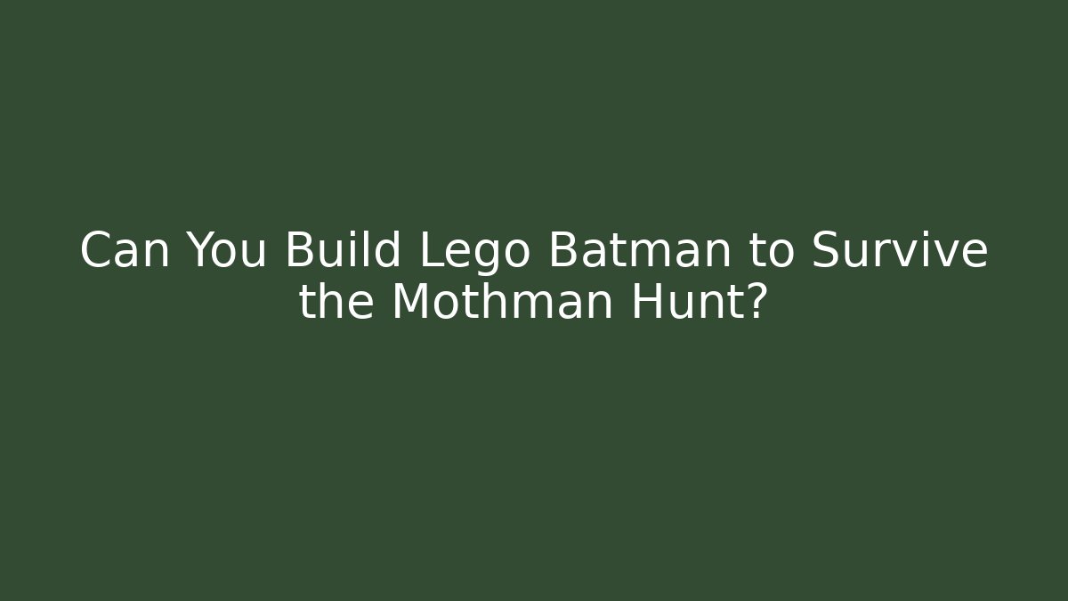 Can You Build Lego Batman to Survive the Mothman Hunt?
