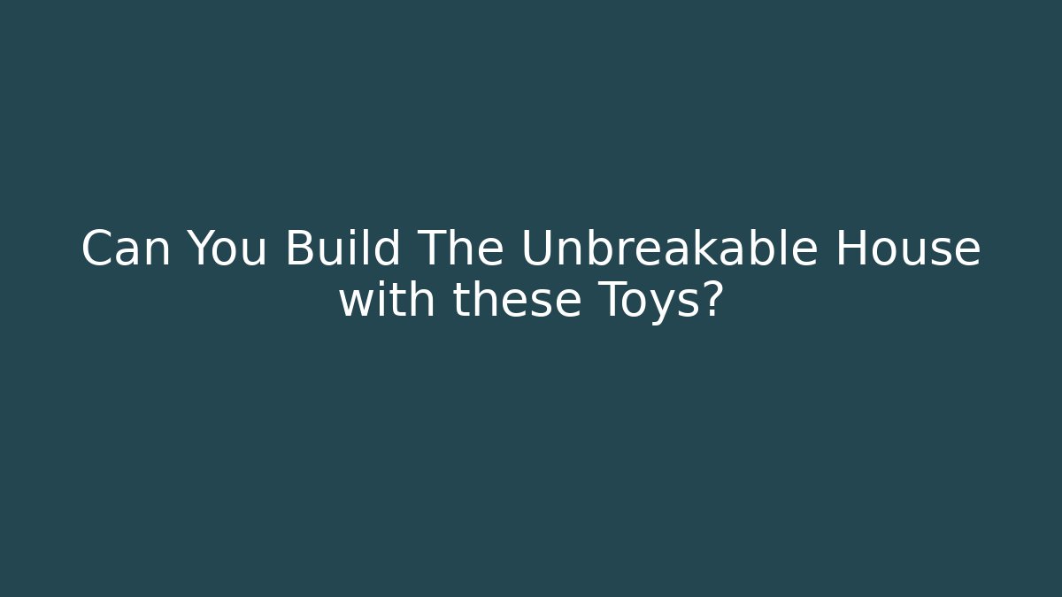 Can You Build The Unbreakable House with these Toys?