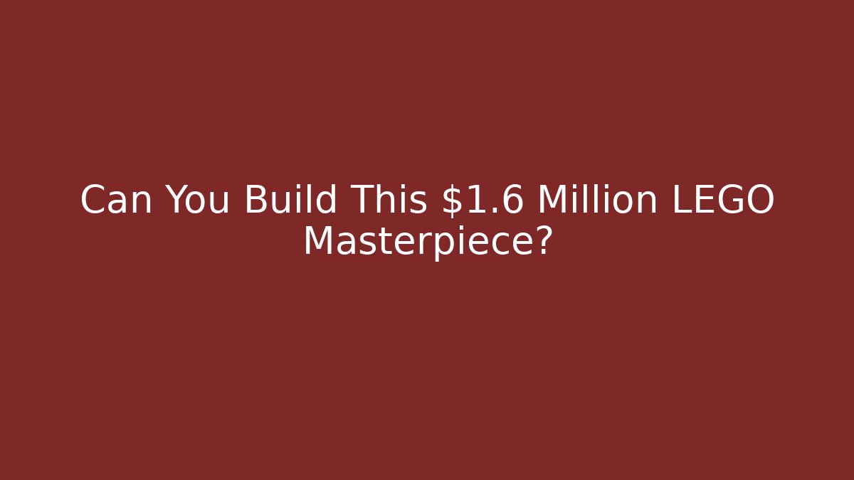 Can You Build This $1.6 Million LEGO Masterpiece?