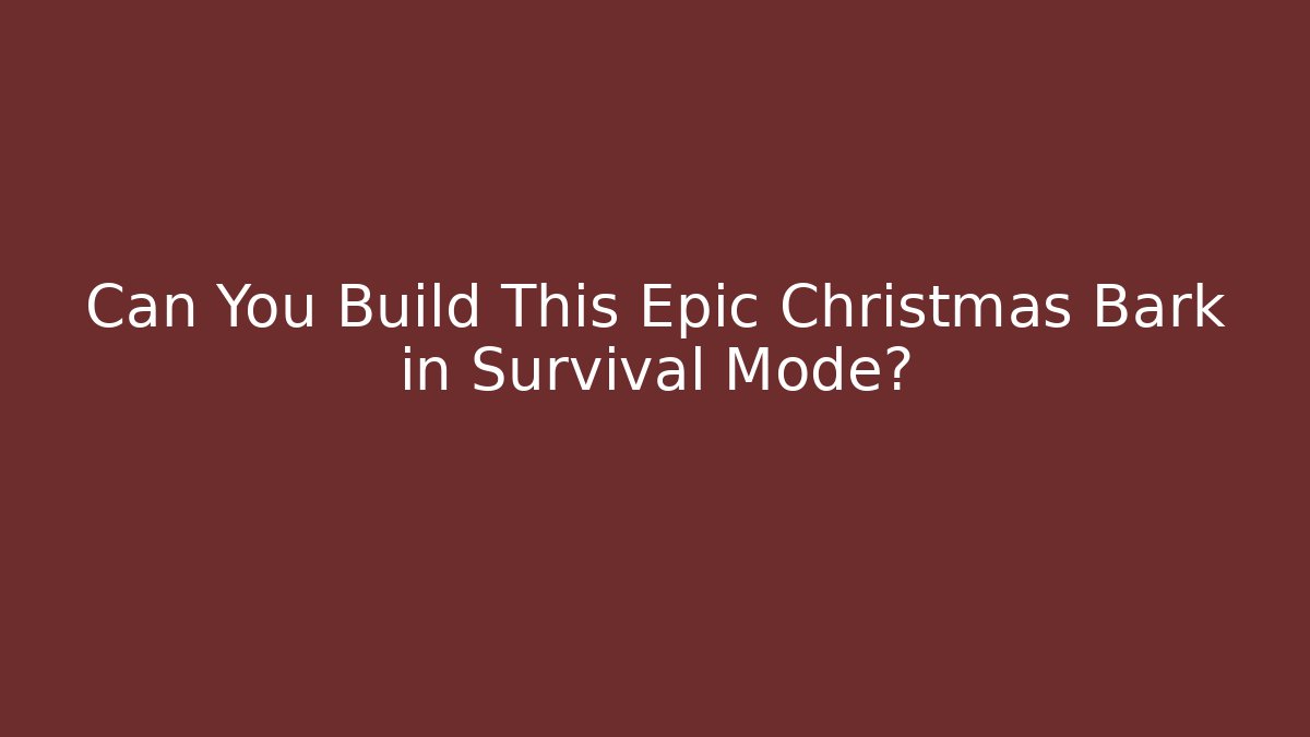 Can You Build This Epic Christmas Bark in Survival Mode?