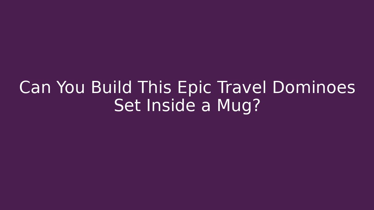 Can You Build This Epic Travel Dominoes Set Inside a Mug?
