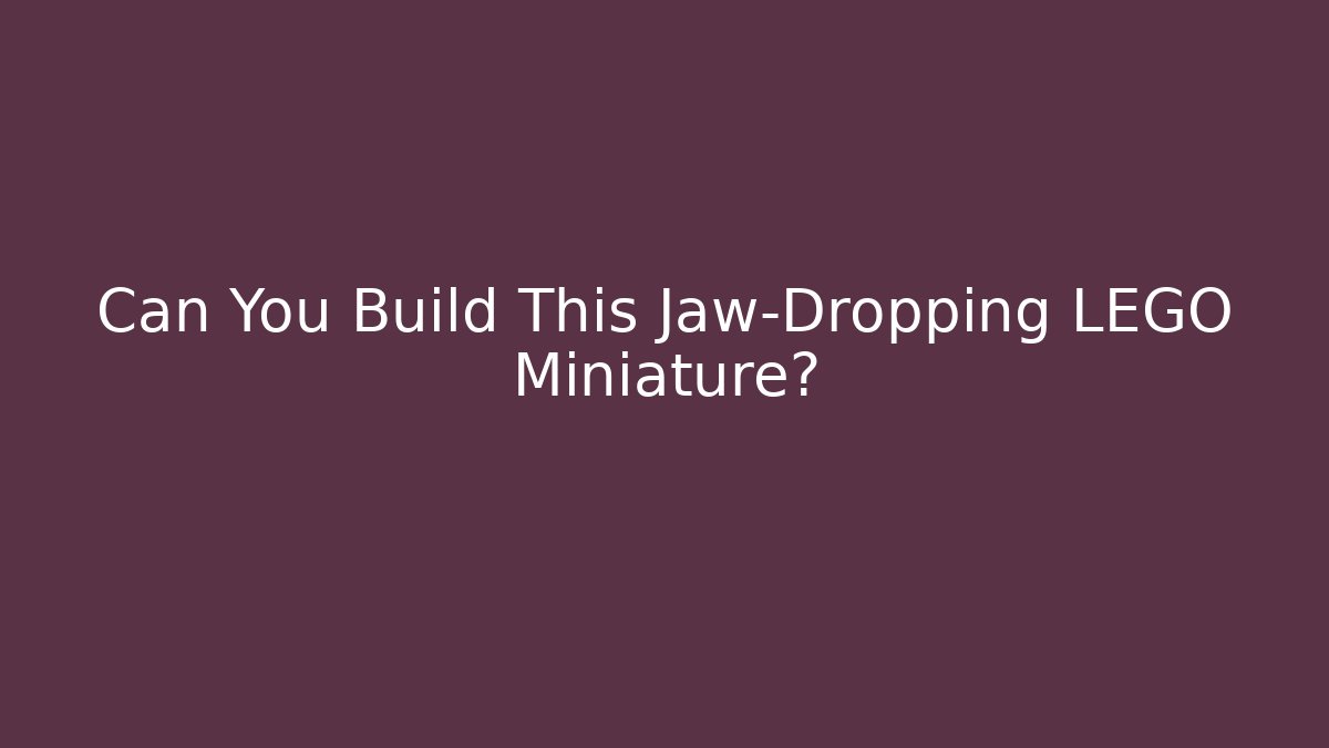 Can You Build This Jaw-Dropping LEGO Miniature?
