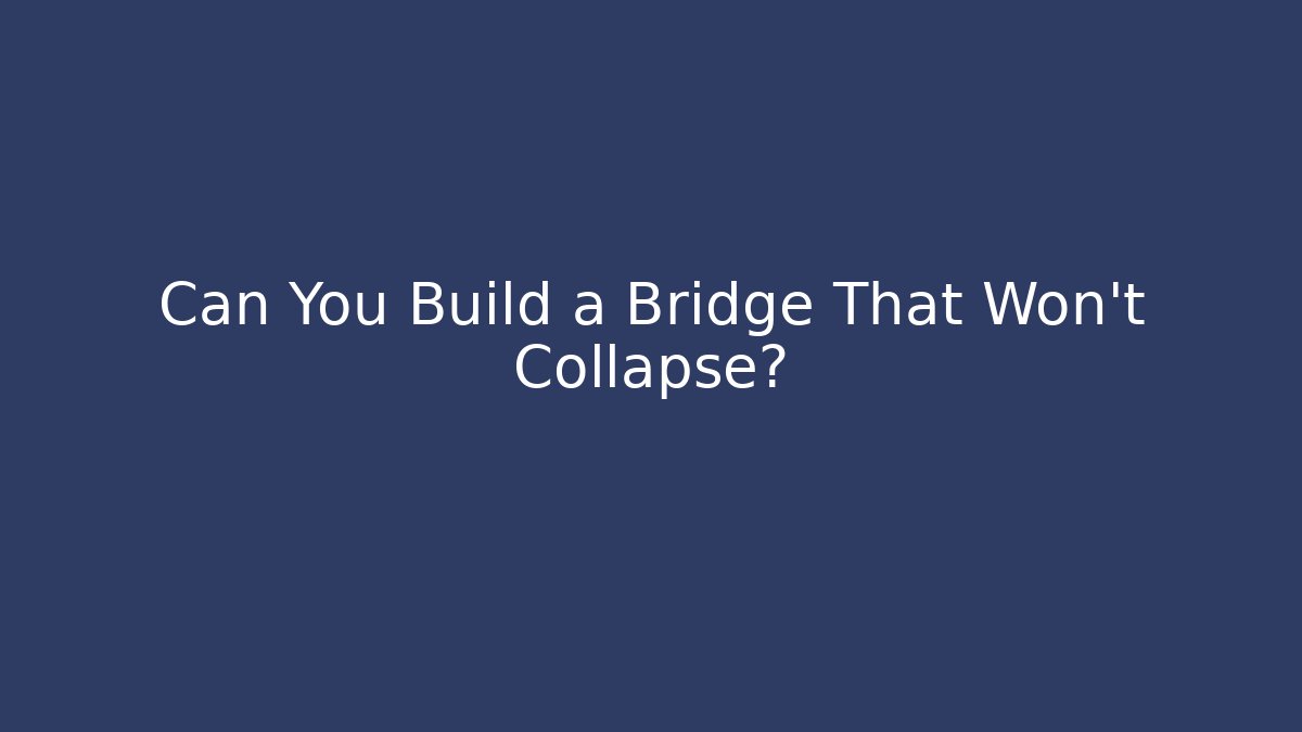 Can You Build a Bridge That Won't Collapse? - Critter Realm