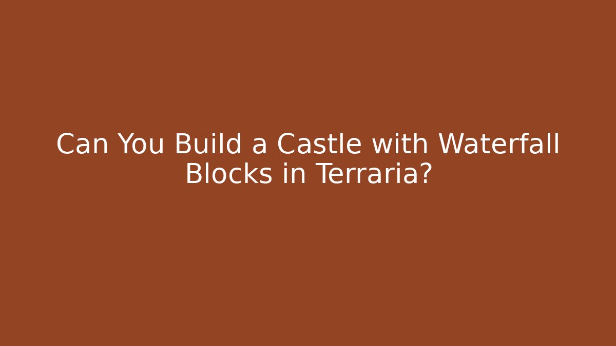 Can You Build a Castle with Waterfall Blocks in Terraria? - Critter Realm