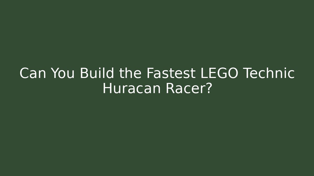 Can You Build the Fastest LEGO Technic Huracan Racer?