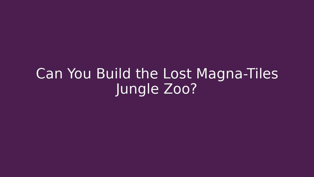 Can You Build the Lost Magna-Tiles Jungle Zoo?
