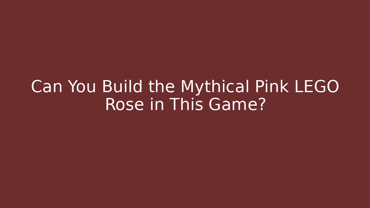 Can You Build the Mythical Pink LEGO Rose in This Game?