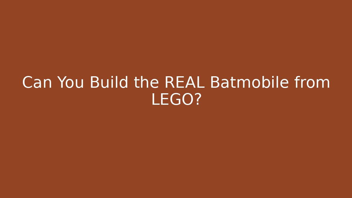 Can You Build the REAL Batmobile from LEGO?
