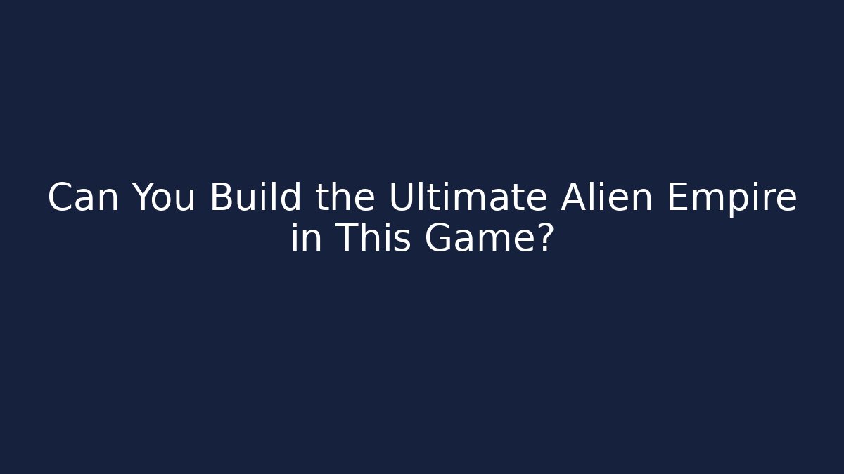 Can You Build the Ultimate Alien Empire in This Game? - Critter Realm