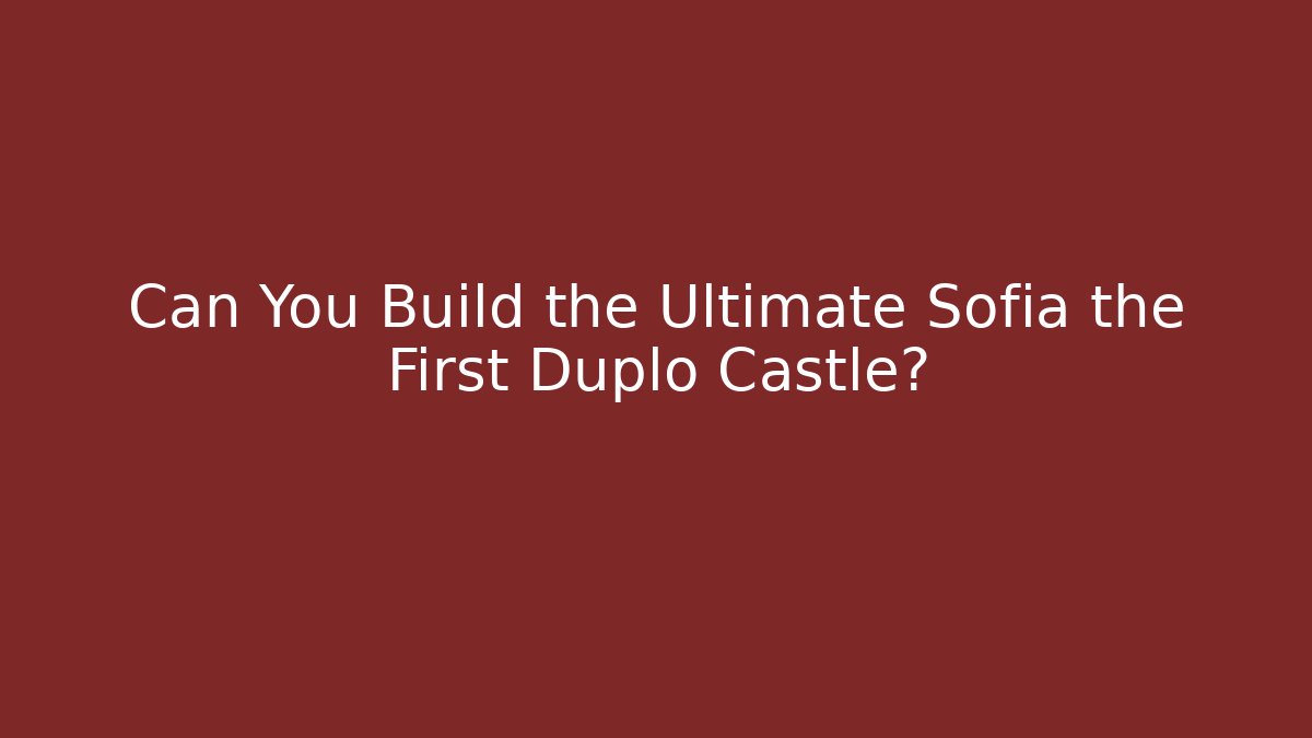 Can You Build the Ultimate Sofia the First Duplo Castle?