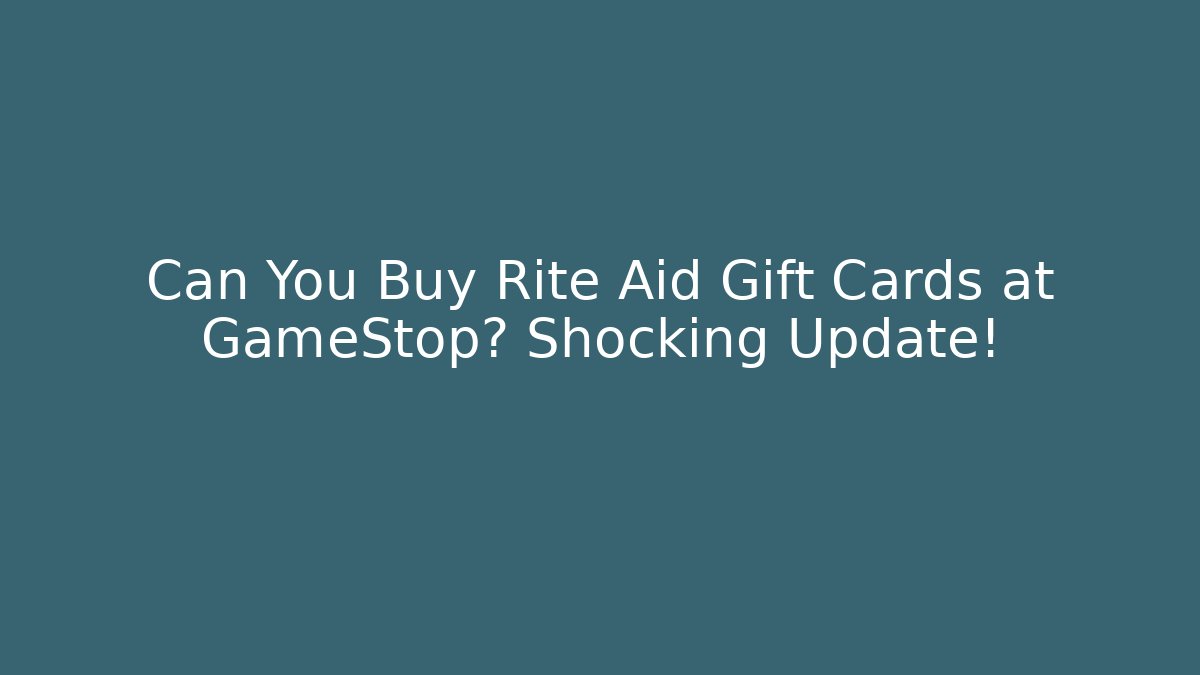 Can You Buy Rite Aid Gift Cards at GameStop? Shocking Update!