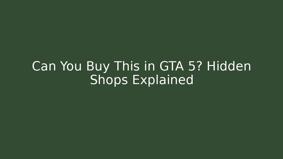 Can You Buy This in GTA 5? Hidden Shops Explained