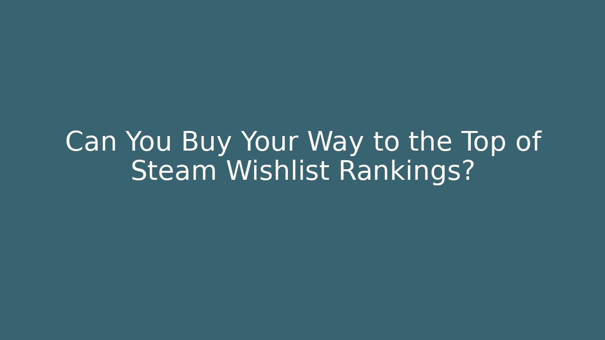 Can You Buy Your Way to the Top of Steam Wishlist Rankings?