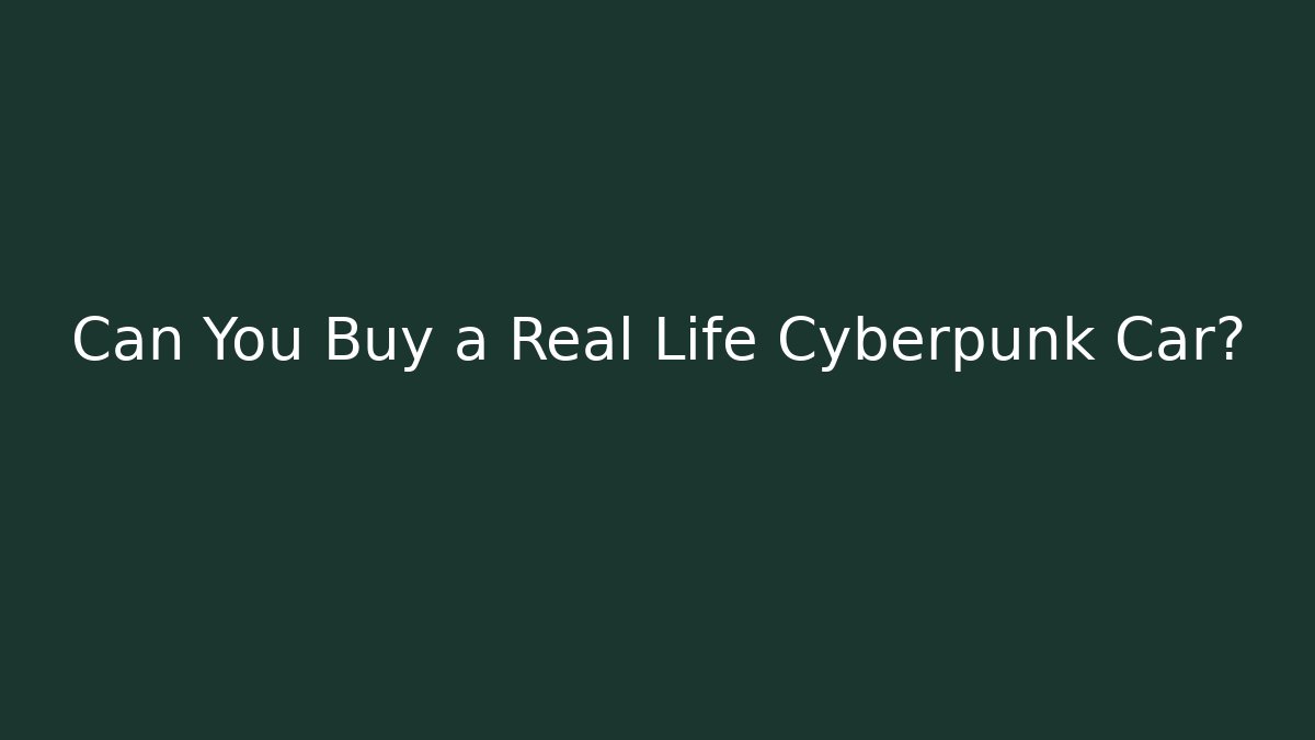 Can You Buy a Real Life Cyberpunk Car? - Critter Realm