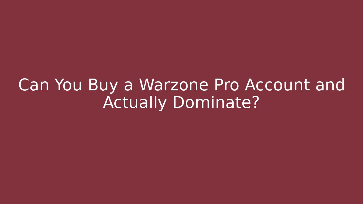 Can You Buy a Warzone Pro Account and Actually Dominate?