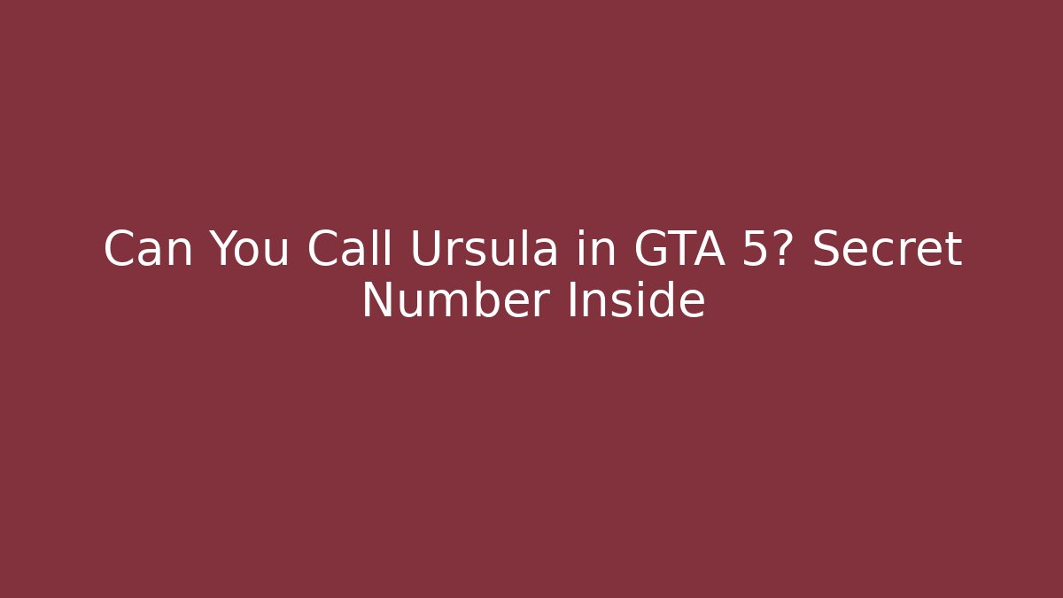 Can You Call Ursula in GTA 5? Secret Number Inside - Critter Realm