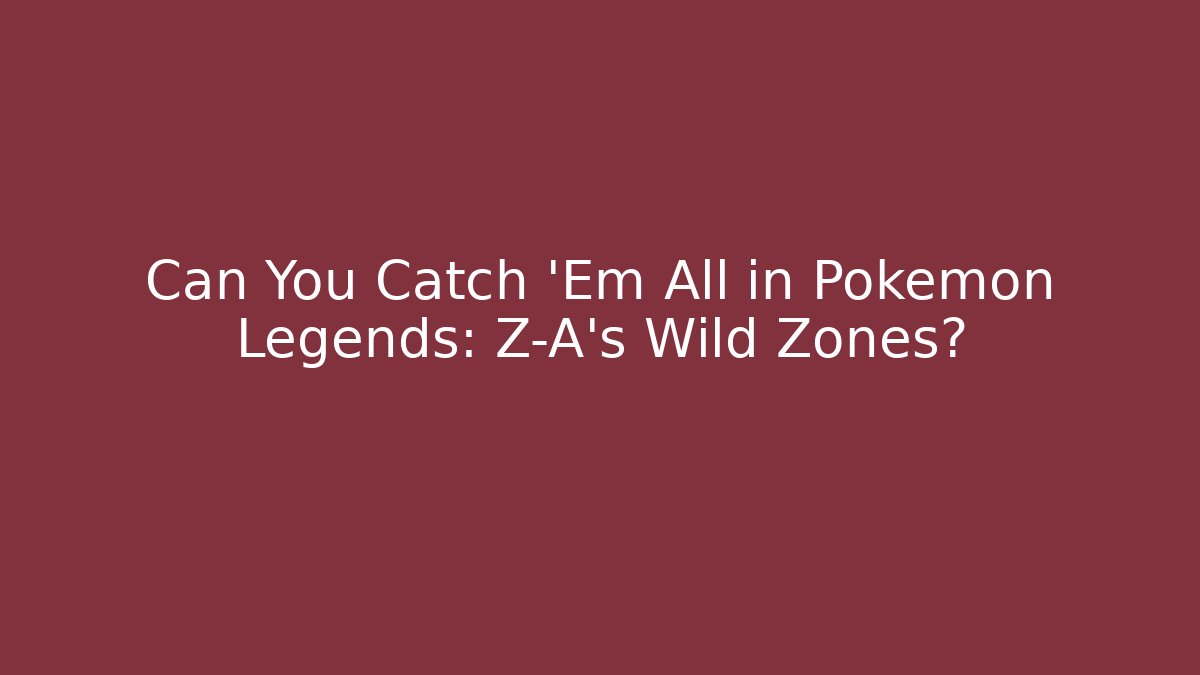 Can You Catch 'Em All in Pokémon Legends: Z-A's Wild Zones?