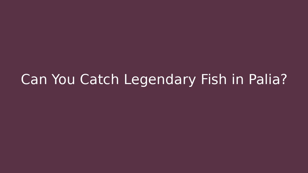 Can You Catch Legendary Fish in Palia? - Critter Realm