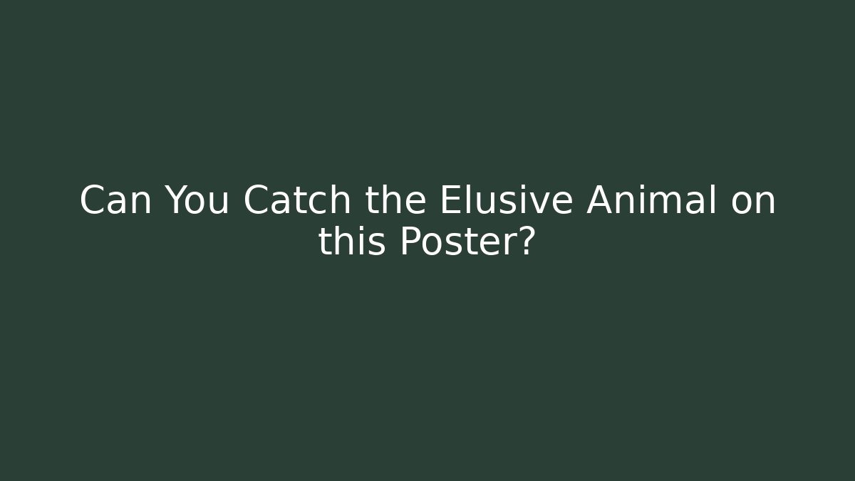 Can You Catch the Elusive Animal on this Poster?